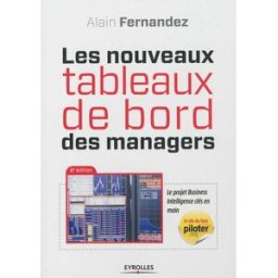 Les nouveaux tableaux de bord des managers : le projet Business Intelligence clés en main Alain-Frédéric Fernandez Eyrolles