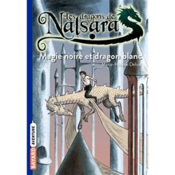 Les dragons de Nalsara. Vol. 14. Magie noire et dragon blanc Marie-Hélène Delval Bayard Jeunesse