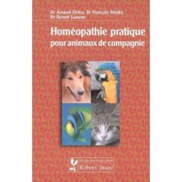 Homéopathie pratique pour animaux de compagnie Arnaud Deleu, François Madin, Benoît Sauvan R. Jauze