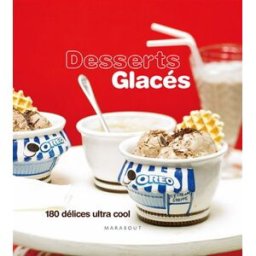 Desserts glacés : 180 délices ultra-frais robinson, tim Marabout