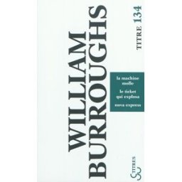 La machine molle. Le ticket qui explosa. Nova express William Seward Burroughs Bourgois