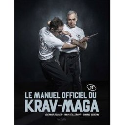 Le manuel officiel du krav-maga Richard Douieb, Yann Veillerant, Djamel Ouazine Hachette Pratique