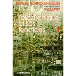 L'Electronique et ses fonctions : génie électrique et électronique. Vol. 1 Pierre Salette, André Bianciotto, Pierre Boye Delagrave