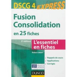 Fusion consolidation en 25 fiches, DSCG 4 : l'essentiel en fiches Robert Obert Dunod