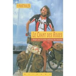 Le chant des roues : le tour du monde à vélo en 7 ans Claude Marthaler Olizane