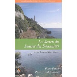 Les secrets du sentier des douaniers. Vol. 2. A pied, de la pointe des Sans-Culottes (Nice) au pont Pierre Dévoluy, Pierre-Yves Reichenecker Baie des anges