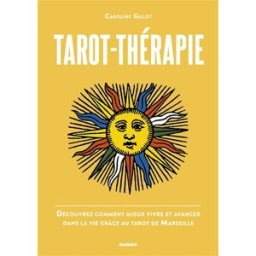 Tarot-thérapie : découvrez comment mieux vivre et avancer dans la vie grâce au tarot de Marseille Caroline Gillot Mango