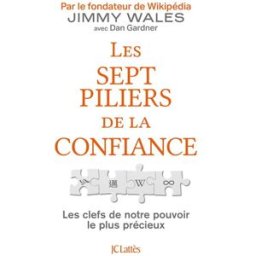 Les sept piliers de la confiance : les clés de notre pouvoir le plus précieux Jimmy Wales Lattès