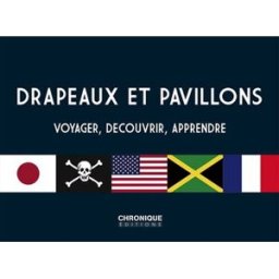 Drapeaux et pavillons : voyager, découvrir, apprendre Laurent Palet Chronique