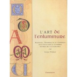 L'art de l'enluminure : matériel, techniques et conseils pour réaliser de superbes oeuvres de callig George Lawrie Thomson Flammarion