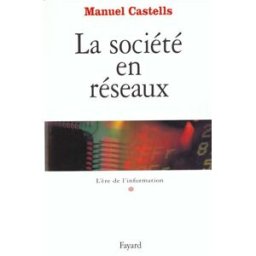 L'ère de l'information. Vol. 1. La société en réseaux Manuel Castells Fayard