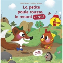 La petite poule rousse, le renard et toi ! Claire Clément, Charlotte Ameling Milan jeunesse