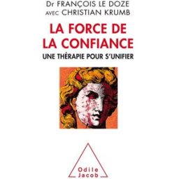 La force de la confiance : une thérapie pour s'unifier François Le Doze, Christian Krumb O. Jacob