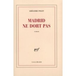 Madrid ne dort pas Grégoire Polet Gallimard