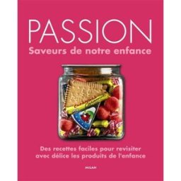 Passion : saveurs de notre enfance : des recettes faciles pour revisiter avec délice les produits de zagradsky, sophie Milan