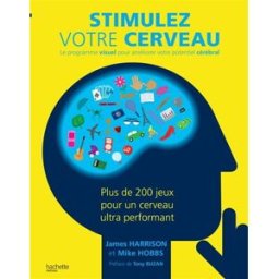 Stimulez votre cerveau : le programme visuel pour améliorer votre potentiel cérébral James Harrison, Mike Hobbs Hachette Pratique