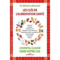 Les clés de l'alimentation santé : l'essentiel à savoir dans votre cas Michel Lallement Editions Mosaïque-Santé
