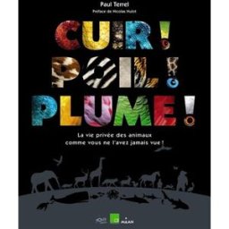 Cuir ! Poil ! Plume ! : la vie privée des animaux comme vous ne l'avez jamais vue ! Paul Terrel Milan jeunesse