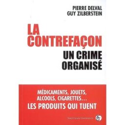 La contrefaçon : un crime organisé : médicaments, jouets, alcools, cigarettes... les produits qui tu Pierre Delval, Guy Zilberstein J.-C. Gawsewitch éditeur