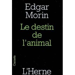 Le destin de l'animal Edgar Morin Herne