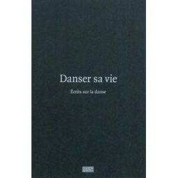 Danser sa vie : écrits sur la danse macel, christine Ed. du Centre Pompidou