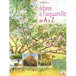 Arbres à l'aquarelle de A à Z : 21 essences d'arbres étape par étape Adelene Fletcher Fleurus