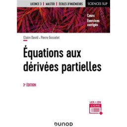 Equations aux dérivées partielles : cours, exercices corrigés : licence 3, master, écoles d'ingénieu Claire David, Pierre Gosselet Dunod