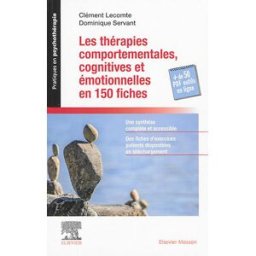 Les thérapies comportementales, cognitives et émotionnelles en 150 fiches Clément Lecomte, Dominique Servant Elsevier Masson