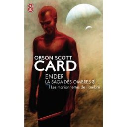 La saga des ombres. Vol. 3. Les marionnettes de l'ombre Orson Scott Card J'ai lu