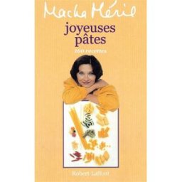 Joyeuses pâtes : 150 recettes Macha Méril R. Laffont
