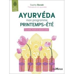 Ayurvéda : mon programme printemps-été : conseils, rituels et astuces santé Sophie Benabi Jouvence