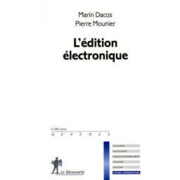 L'édition électronique Marin Dacos, Pierre Mounier La Découverte