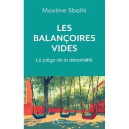 Les balançoires vides : le piège de la dénatalité Maxime Sbaihi Editions de l'Observatoire