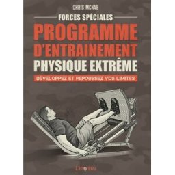 Forces spéciales : programme d'entraînement physique extrême : développez et repoussez vos limites Chris McNab Editions de l'Imprévu