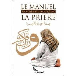 Le manuel complet et illustré de la prière -SANA éditions