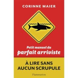 Petit manuel du parfait arriviste Corinne Maier Flammarion