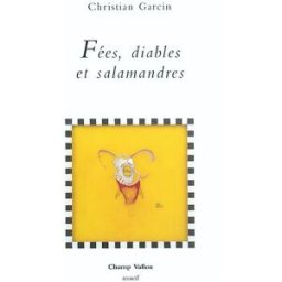 Fées, diables et salamandres Christian Garcin Champ Vallon