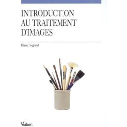 Introduction au traitement d'images Diane Lingrand Vuibert