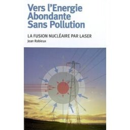 Vers l'énergie abondante sans pollution : la fusion nucléaire par laser Jean Robieux L. de Broglie