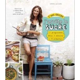 C'est décidé, j'arrête le sucre : un programme détox et minceur en 8 semaines Sarah Wilson Larousse