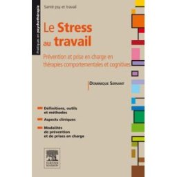 Le stress au travail : prévention et prise en charge en thérapies comportementales et cognitives Dominique Servant Elsevier Masson