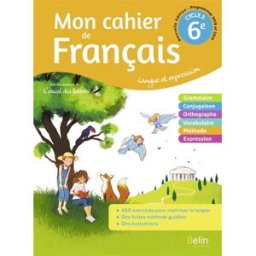 Mon cahier de français 6e, cycle 3 : langue et expression : programmes 2018 et 2019 Jennifer Cléry, Christiane Deregnaucourt, Martine Dewald Belin éducation
