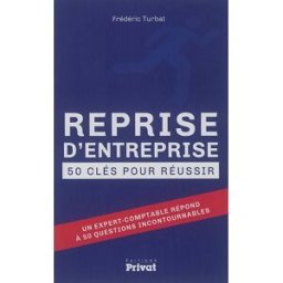 Reprise d'entreprise : 50 clés pour réussir Frédéric Turbat Privat SAS