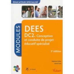 DEES : DC2, conception et conduite de projet éducatif spécialisé : modules Stéphane Rullac, Cécile Soris Vuibert