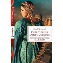 L'héritière de Sainte-Colombe : chevaliers des terres de Champagne Carol Townend Harlequin