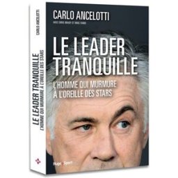 Le leader tranquille : l'homme qui murmurait à l'oreille de stars Carlo Ancelotti Hugo Sport