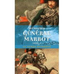 Mémoires du général baron de Marbot. Vol. 1. Gênes, Austerlitz, Eylau, Madrid, Wagram Marcellin de Marbot Mercure de France