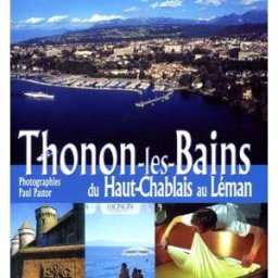 Thonon-les-Bains : du Haut-Chablais au Léman Alain Gilbert, Annick Puvilland, Claude Vigoureux Musnier-Gilbert