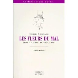 Charles Baudelaire, Les fleurs du mal : entre fleurir et défleurir Pierre Brunel Ed. du Temps