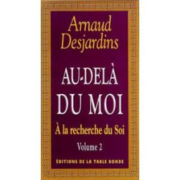 A la recherche du soi. Vol. 3. Au-delà du moi Arnaud Desjardins La Table ronde